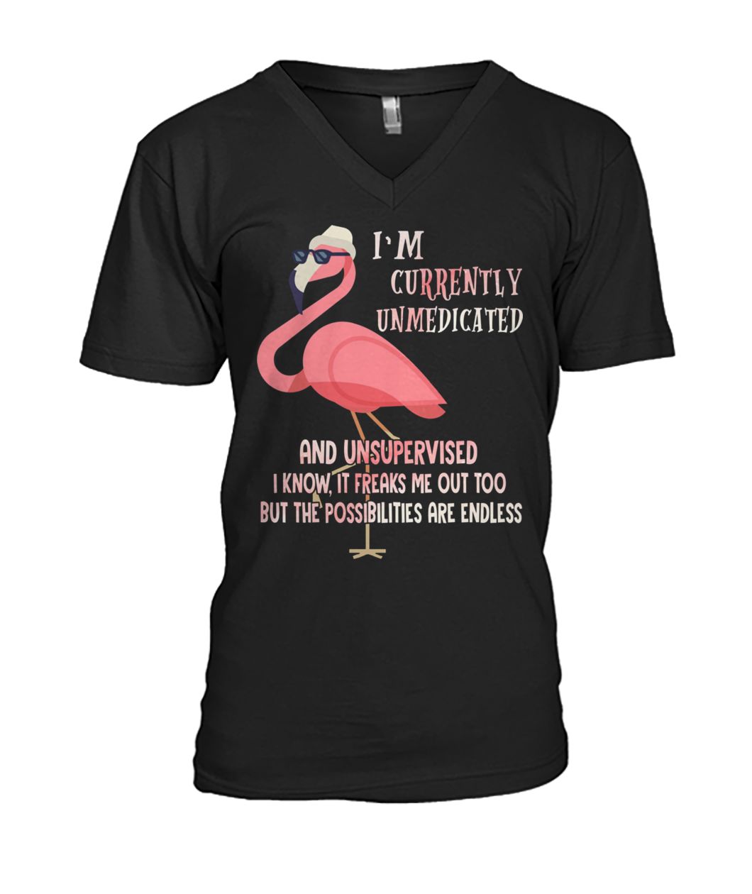 I'm currently unmedicated and unsupervised I know it freaks me out too flamingo mens v-neck