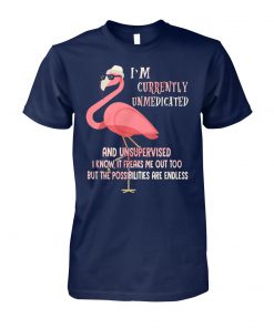 I'm currently unmedicated and unsupervised I know it freaks me out too flamingo unisex cotton tee