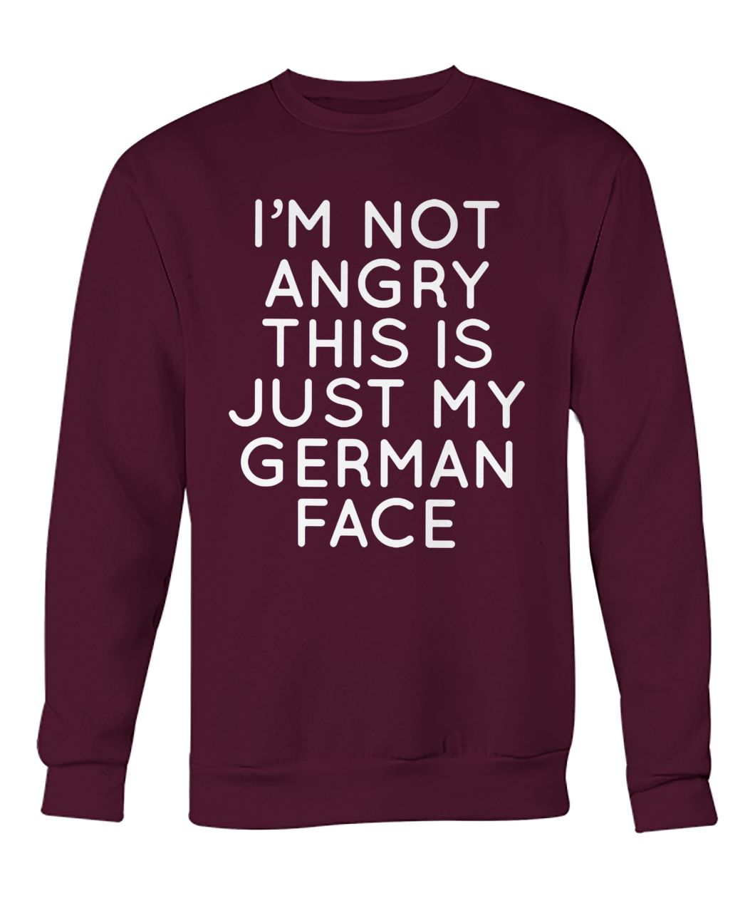 I'm not angry this is just my german face crew neck sweatshirt