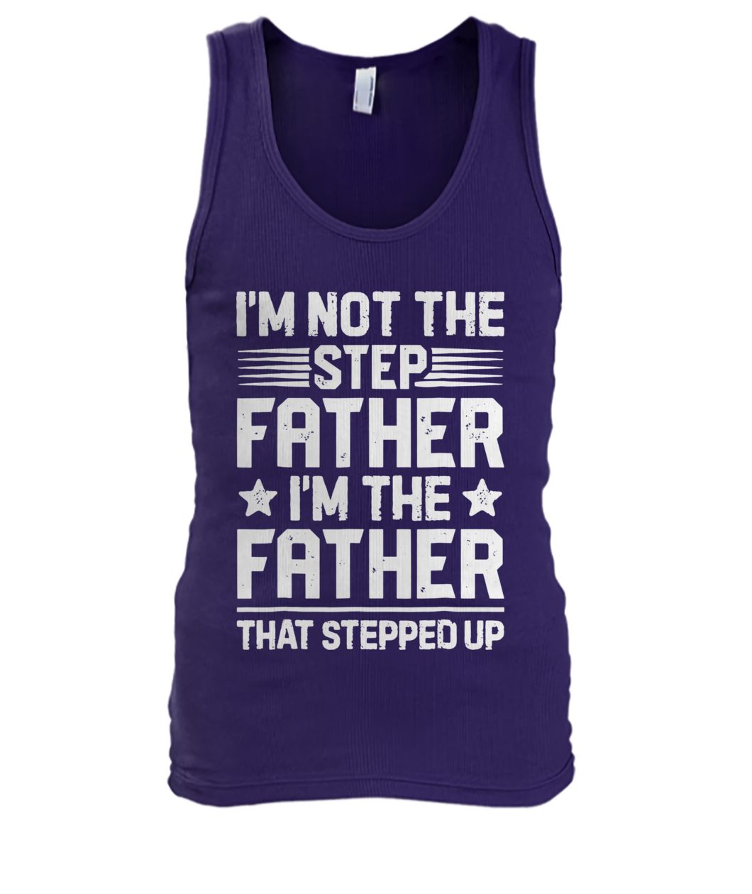 I'm not the step father I'm just the father that stepped up men's tank top