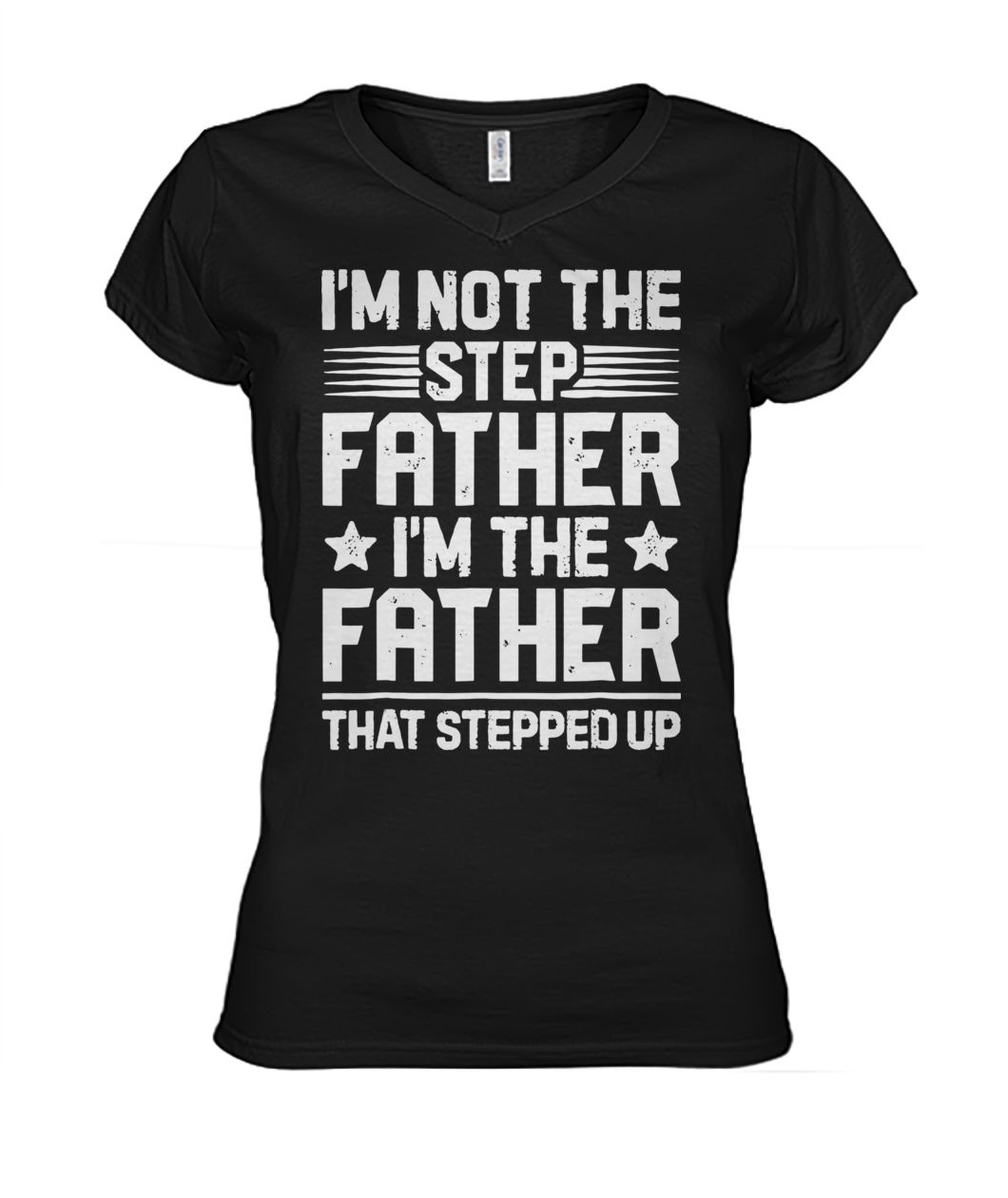 I'm not the step father I'm just the father that stepped up women's v-neck