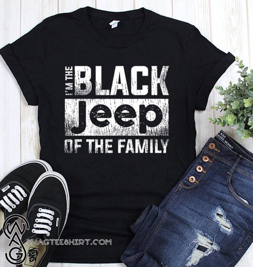 I'm the black jeep of the family shirt