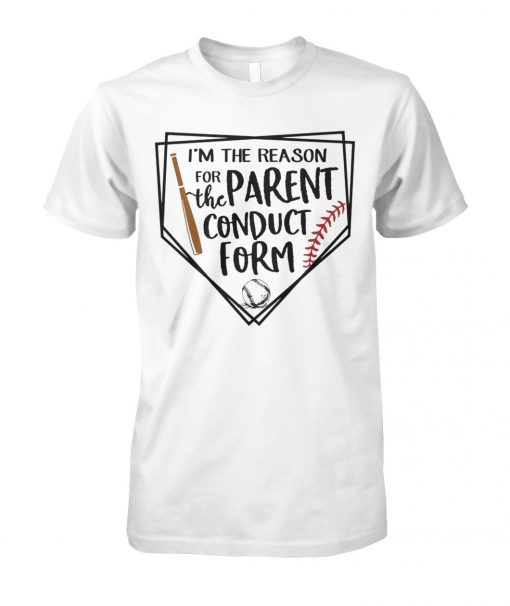 I'm the reason for the parent conduct form baseball unisex cotton tee