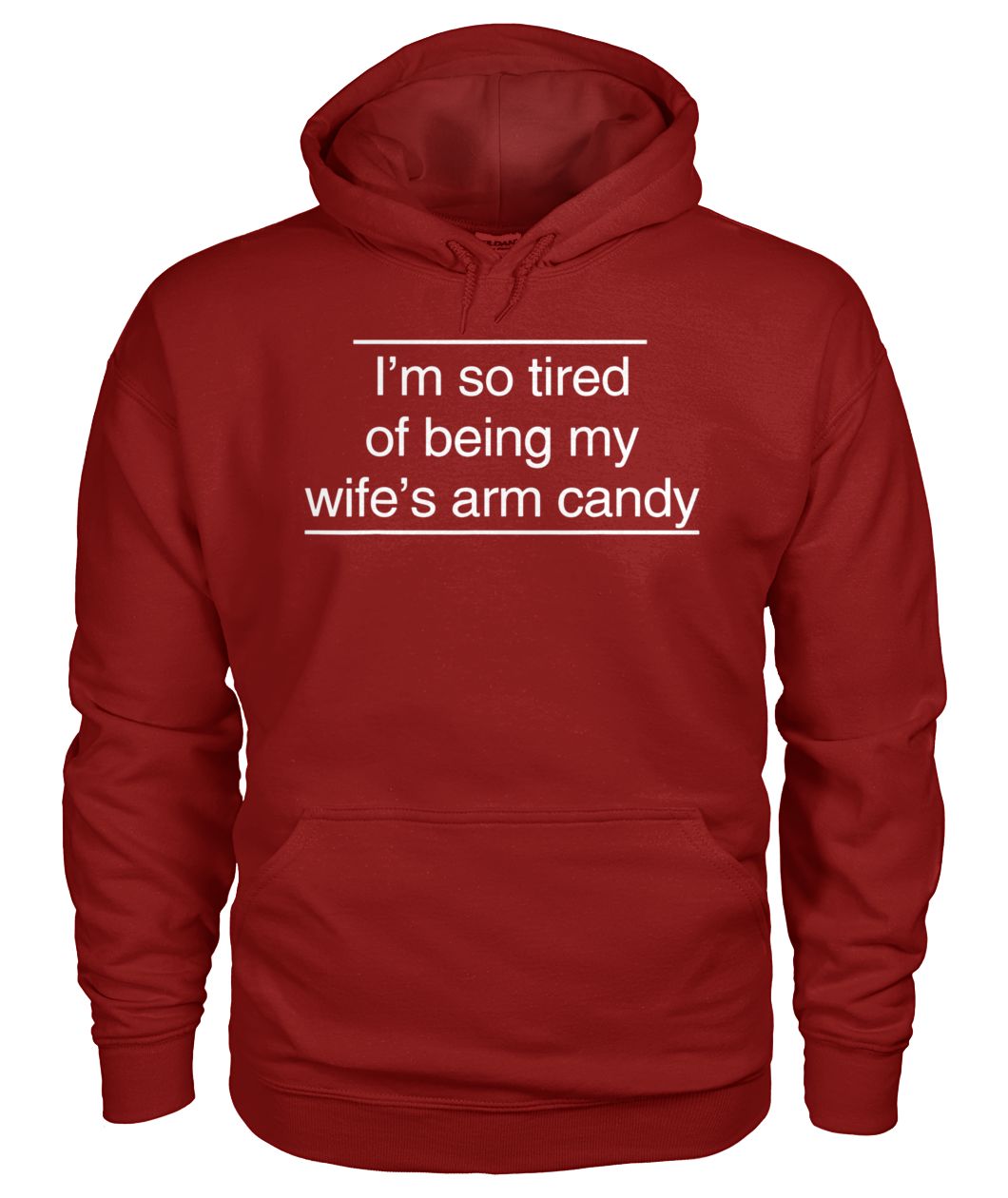 I'm tired of being my wife's arm candy gildan hoodie