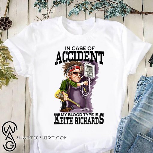 In case of accident my blood type is keith richard shirt