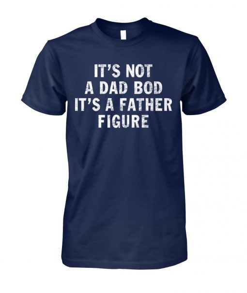 It's not a dad bob it's a father figure unisex cotton tee