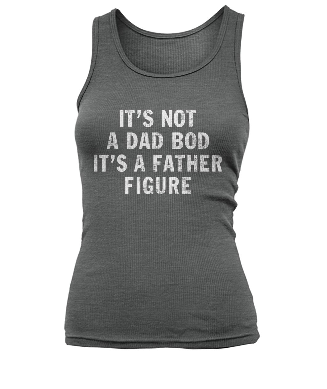 It's not a dad bob it's a father figure women's tank top