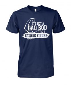 It's not a dad bod it's a father figure with arm unisex cotton tee
