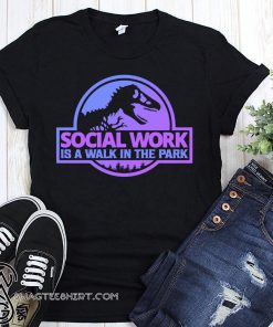 Jurassic social work is a walk in the park shirt