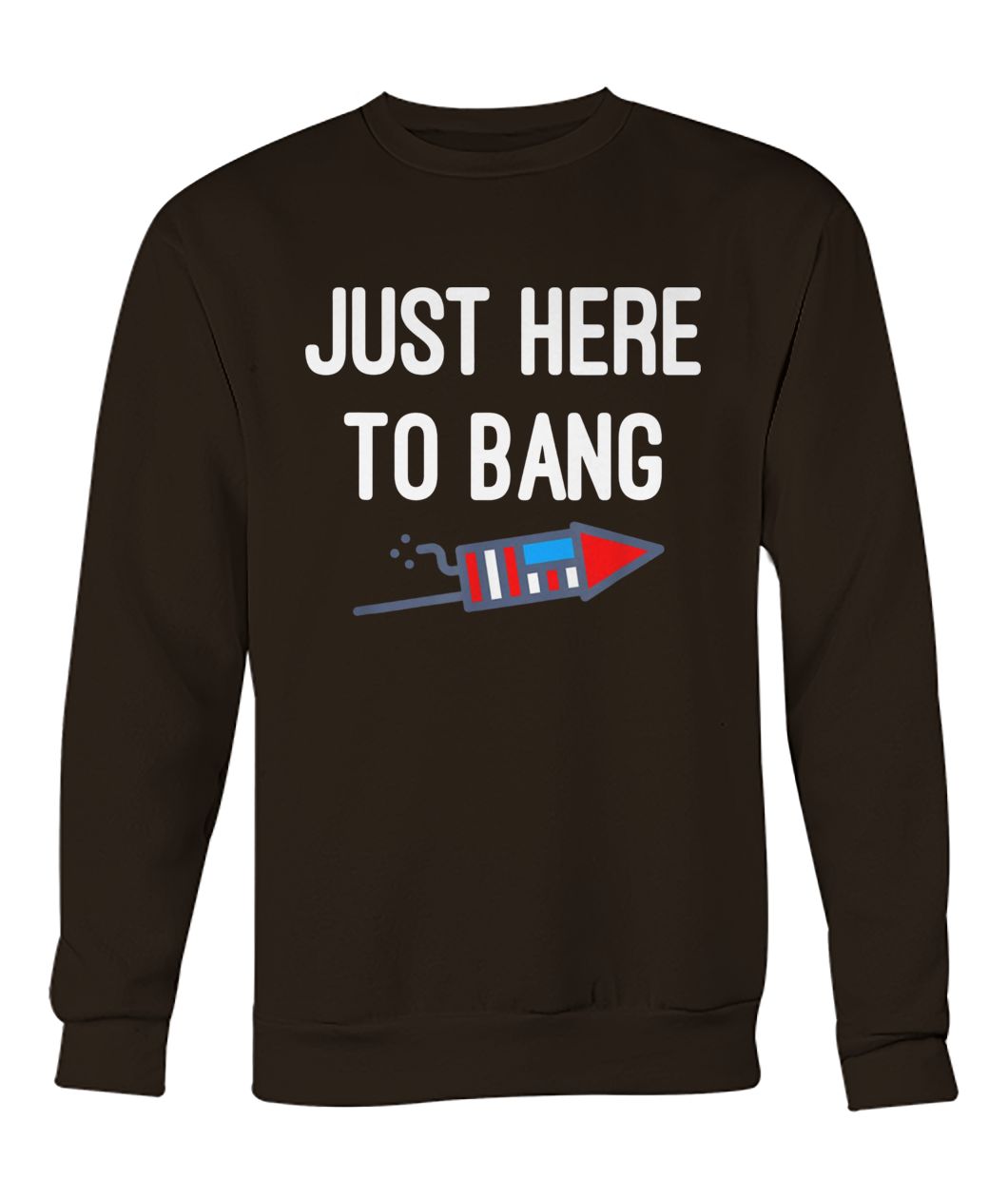 Just here to bang 4th of july crew neck sweatshirt