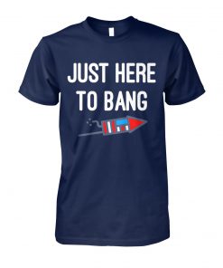 Just here to bang 4th of july unisex cotton tee