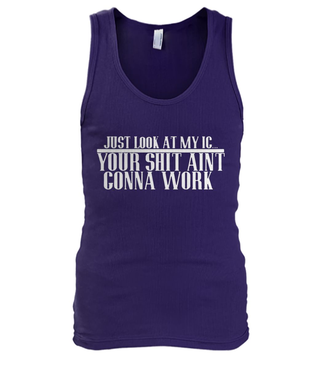 Just look at my IC your shit ain't gonna work men's tank top