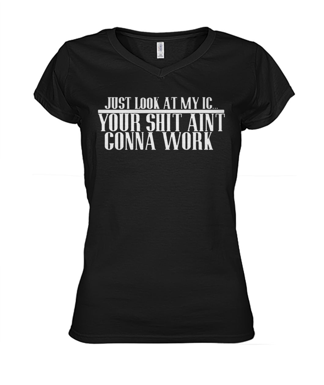 Just look at my IC your shit ain't gonna work women's v-neck