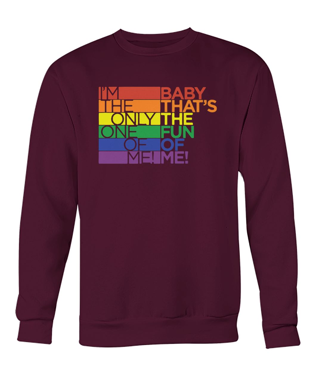 LGBT I'm the only one of me baby that's the fun of me crew neck sweatshirt