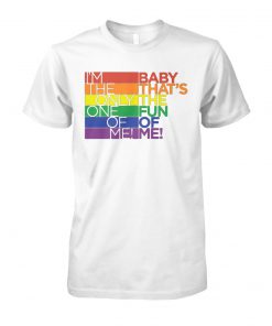 LGBT I'm the only one of me baby that's the fun of me unisex cotton tee