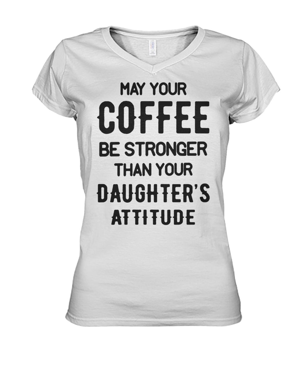 May your coffee be stronger than your daughter's attitude women's v-neck