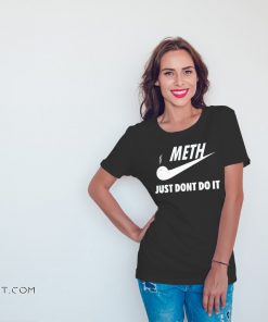Meth just don’t do it nike shirt