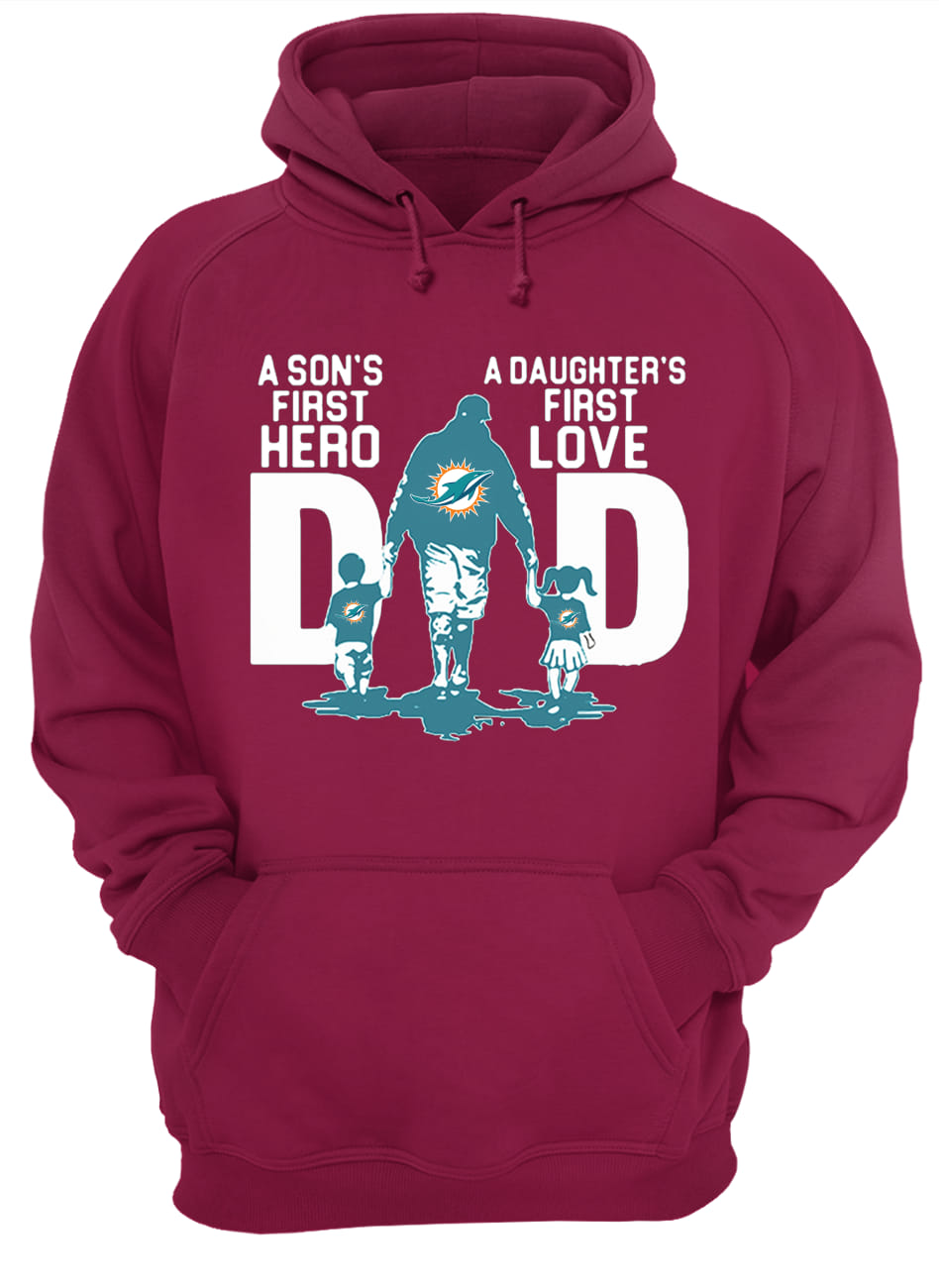 Miami dolphins dad a son's first hero a daughter's first love hoodie