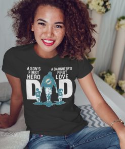 Miami dolphins dad a son’s first hero a daughter’s first love shirt