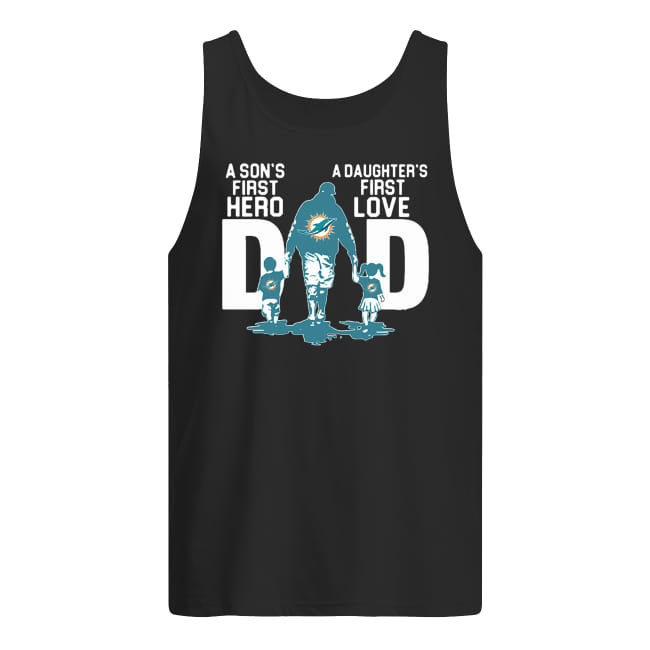 Miami dolphins dad a son's first hero a daughter's first love tank top
