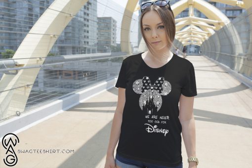 Mickey we are never too old for disney shirt