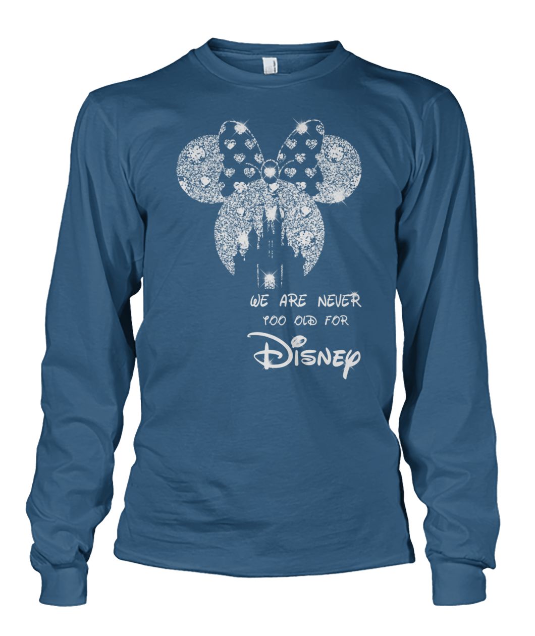 Mickey we are never too old for disney unisex long sleeve