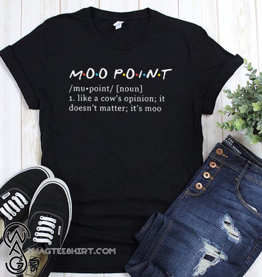 Moo point definition meaning like a cow’s opinion it doesn’t matter it’s moo shirt