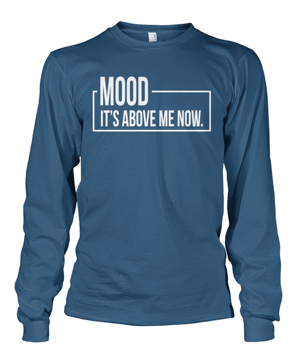 Mood it's above me now unisex long sleeve