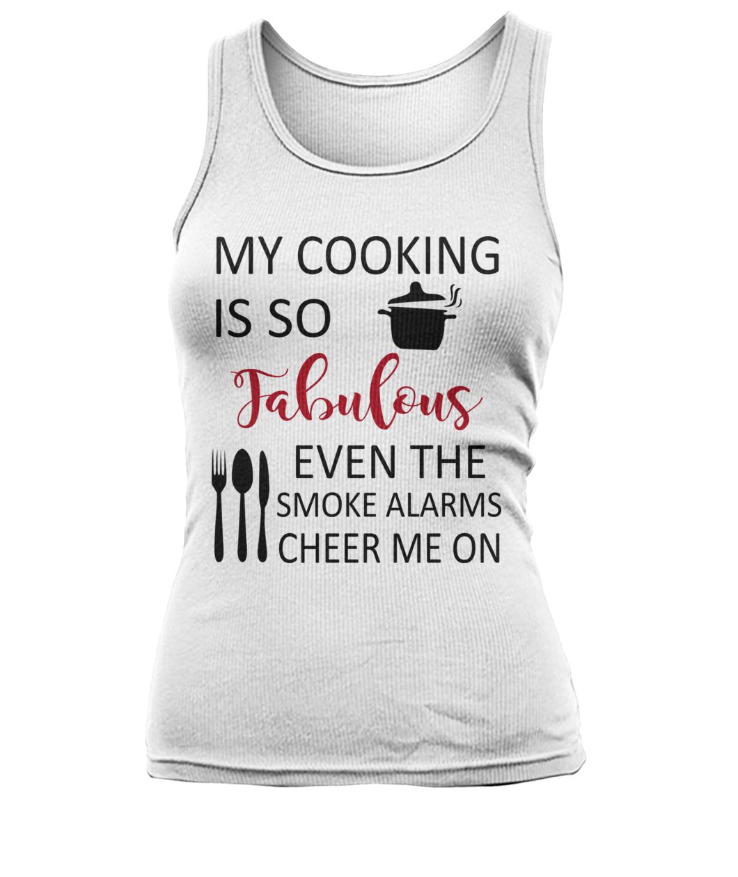 My cooking is so fabulous even the smoke alarms cheer me on women's tank top