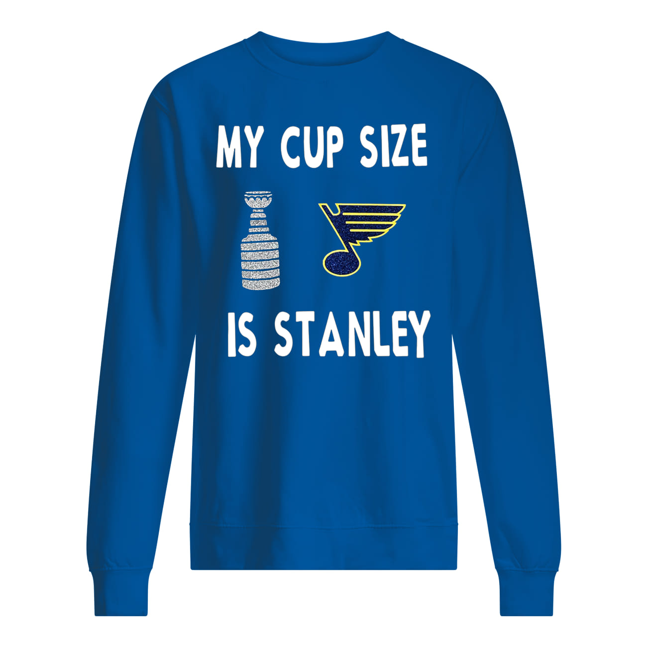 My cup size is stanley hockey sweatshirt