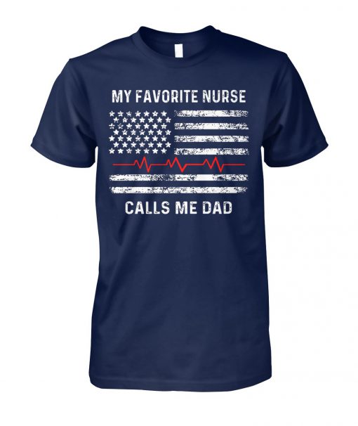My favorite nurse calls me dad 4th of july unisex cotton tee