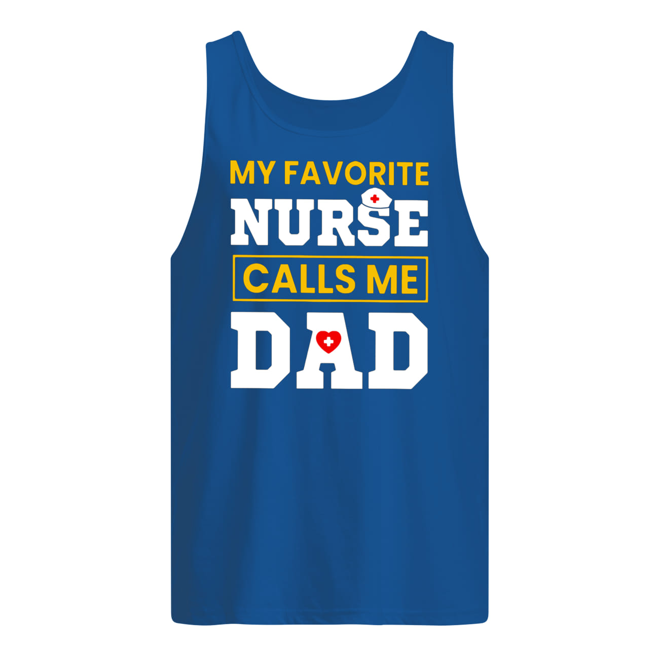 My favorite nurse calls me dad tank top