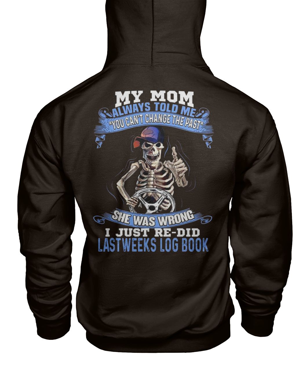 My mom always told me you can't change the past gildan hoodie