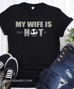 My wife is psychotic shirt