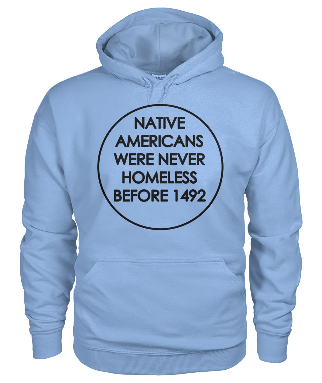 Native americans were never homeless before 1492 gildan hoodie