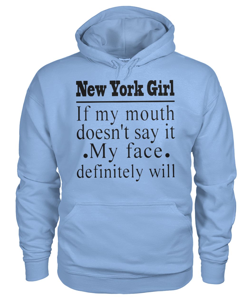 New york girl if my mouth doesn't say it my face definitely will gildan hoodie