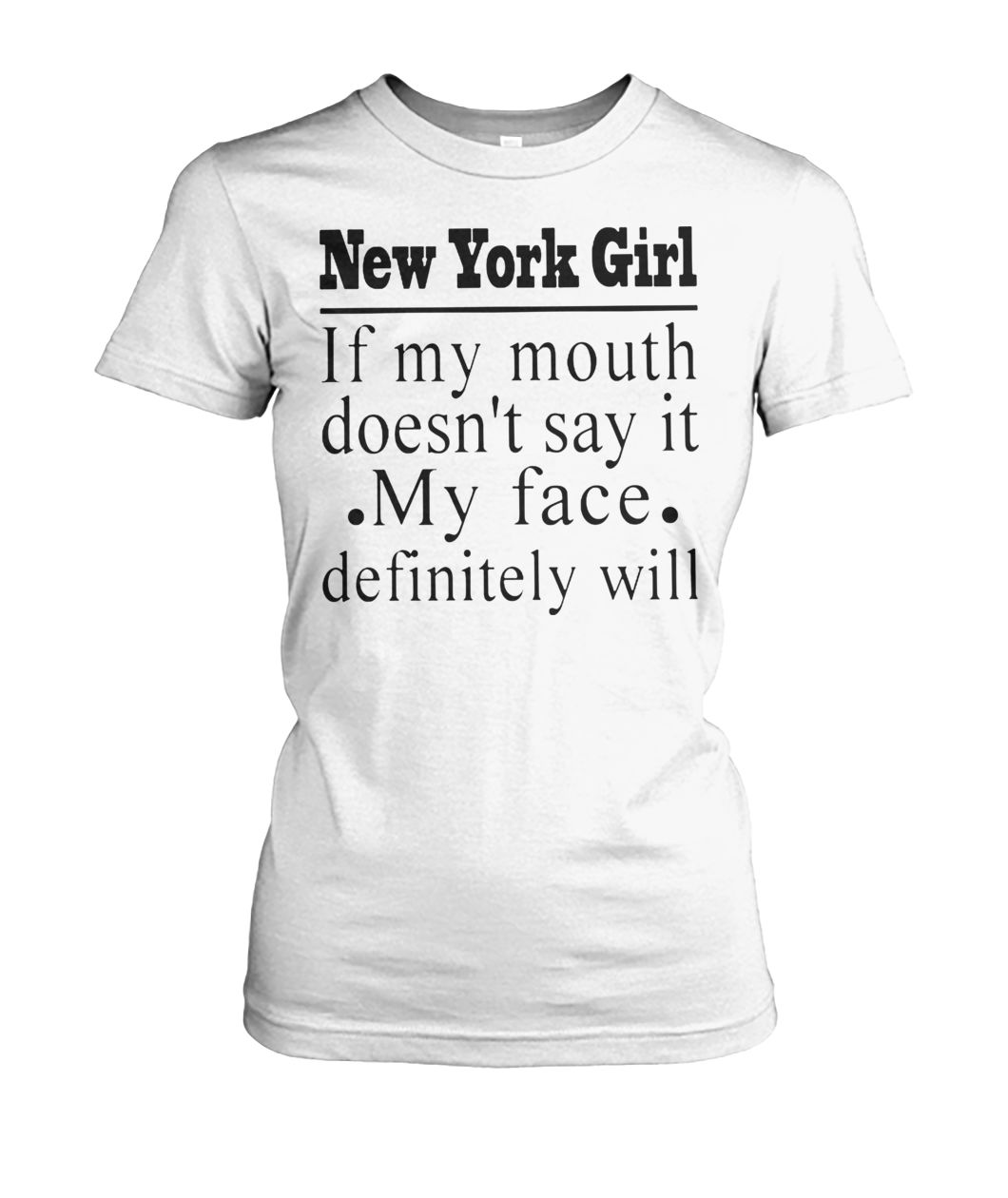 New york girl if my mouth doesn't say it my face definitely will women's crew tee
