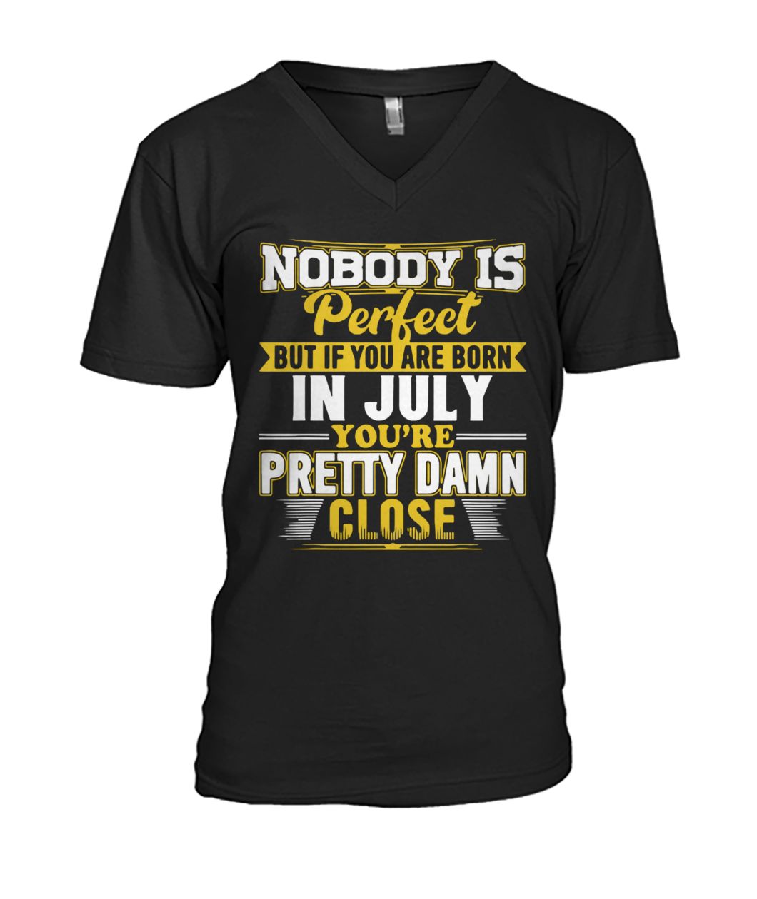 Nobody is perfect but if you are born in July you're pretty damn close mens v-neck