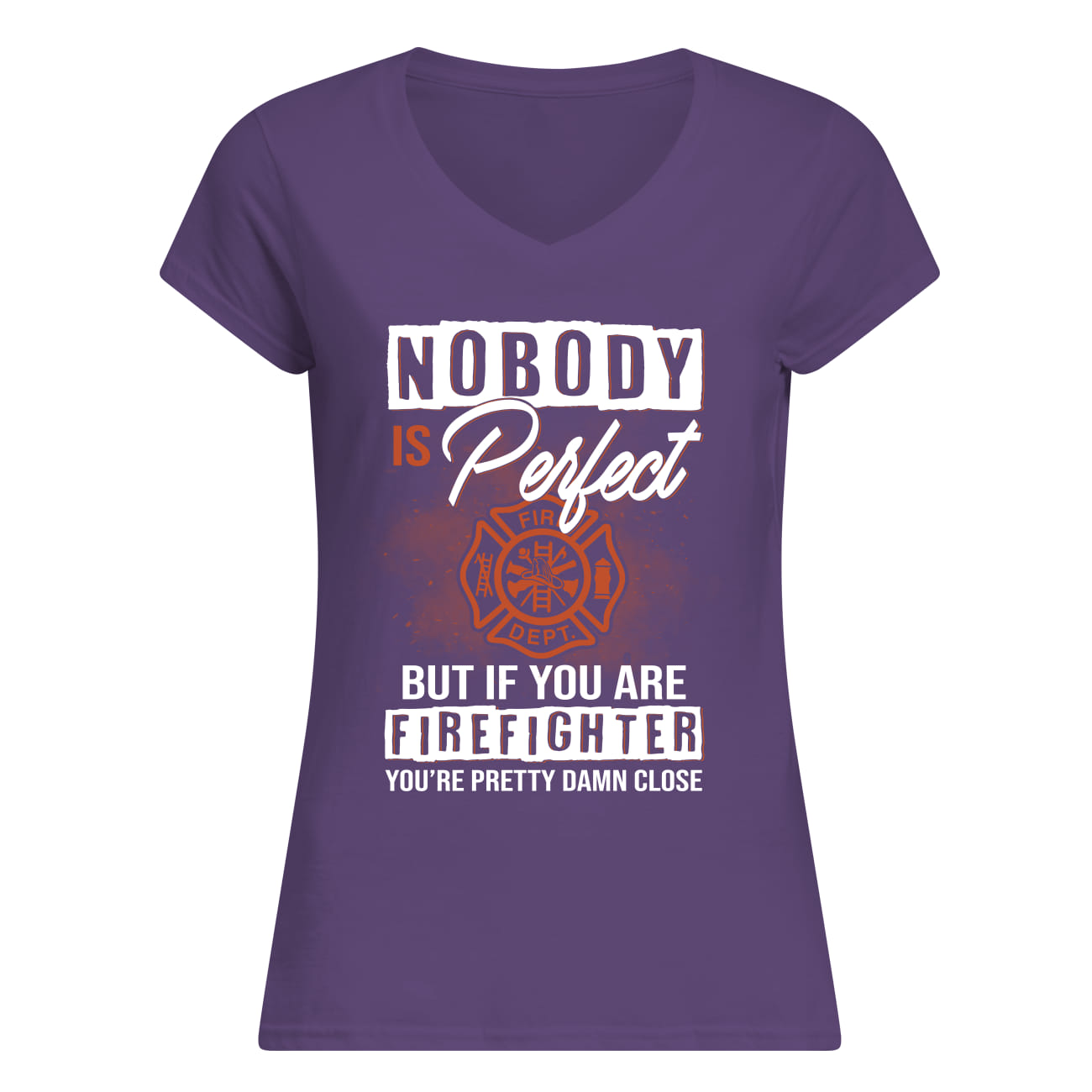 Nobody is perfect but if you are firefighter you're pretty damn close lady v-neck