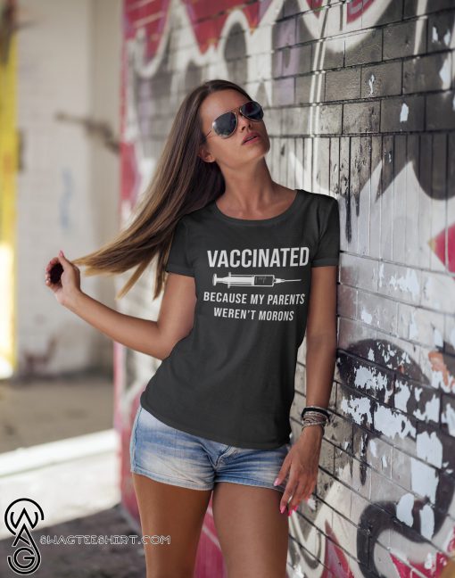 Nurse vaccinated because my parents weren't morons shirt