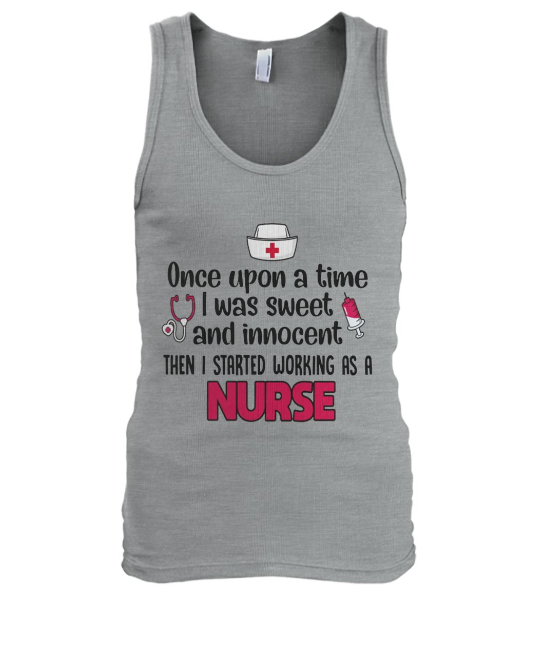Once upon a time I was sweet and innocent then I started working as a nurse men's tank top