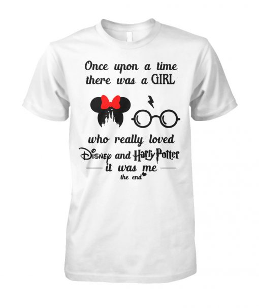Once upon a time there was a girl who really loved disney and harry potter it was me the end unisex cotton tee