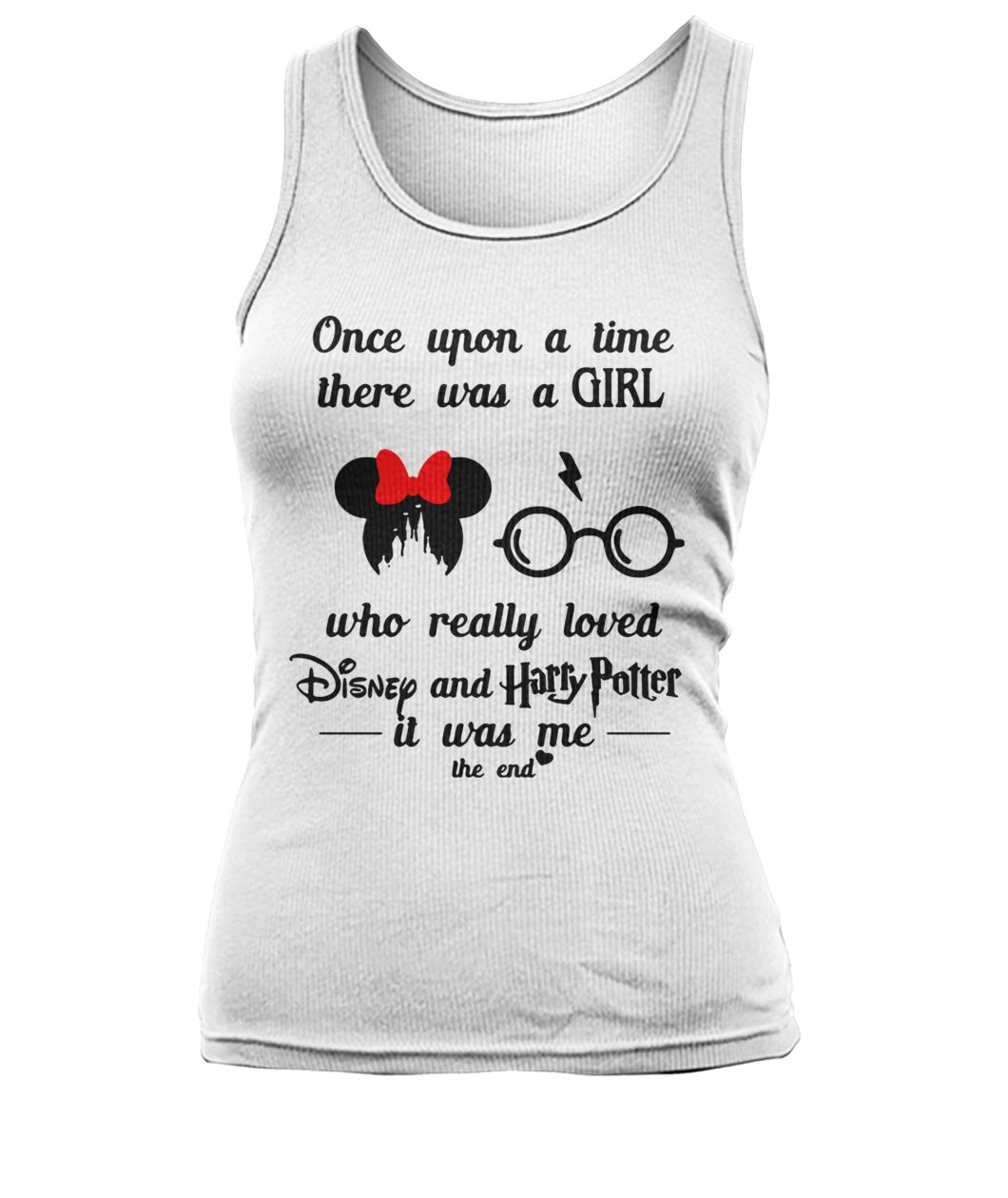 Once upon a time there was a girl who really loved disney and harry potter it was me the end women's tank top