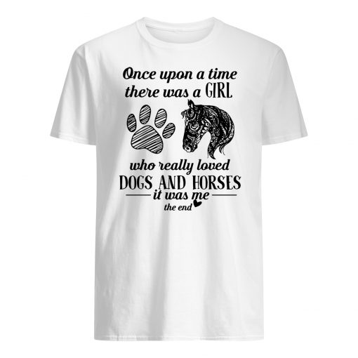 Once upon a time there was a girl who really loved dogs and horses it was me guy shirt