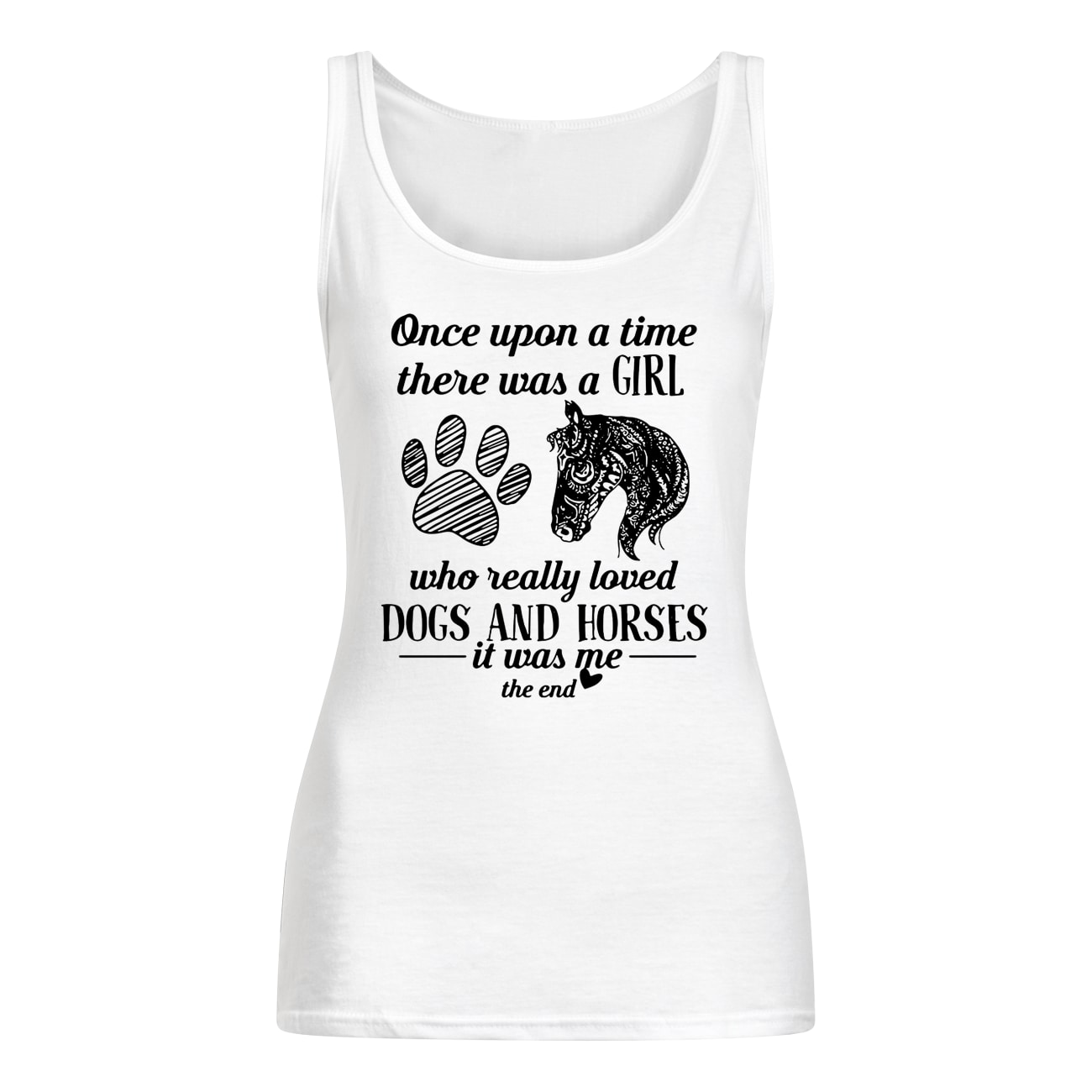 Once upon a time there was a girl who really loved dogs and horses it was me tank top