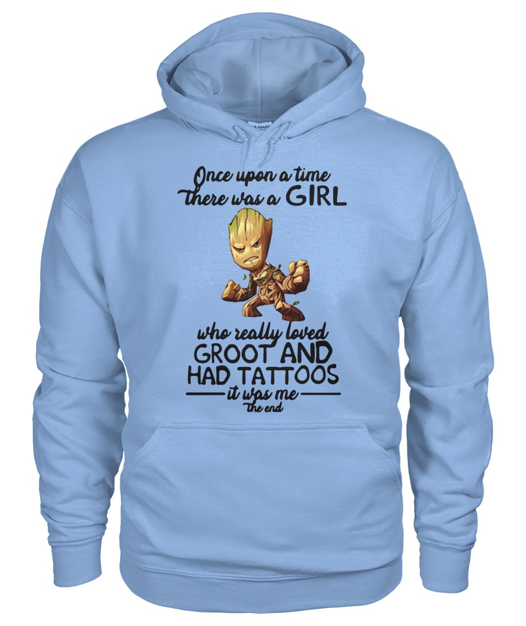 Once upon a time there was a girl who really loved groot and had tattoos it was me the end gildan hoodie
