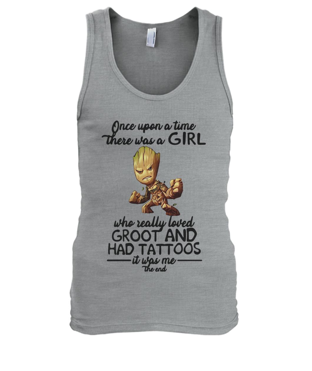 Once upon a time there was a girl who really loved groot and had tattoos it was me the end men's tank top