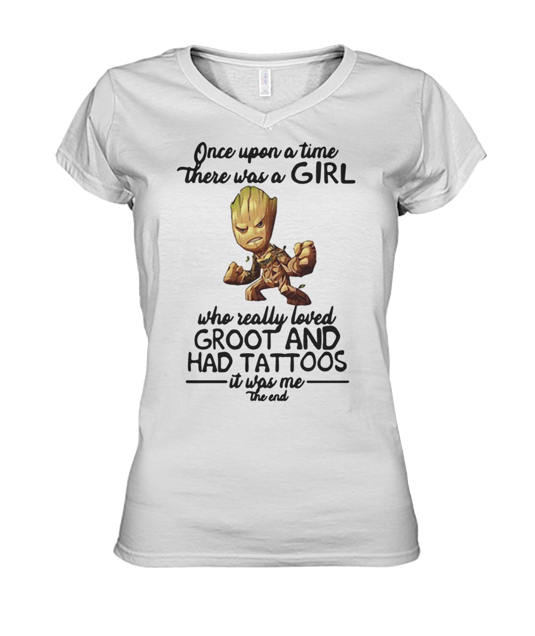 Once upon a time there was a girl who really loved groot and had tattoos it was me the end women's v-neck