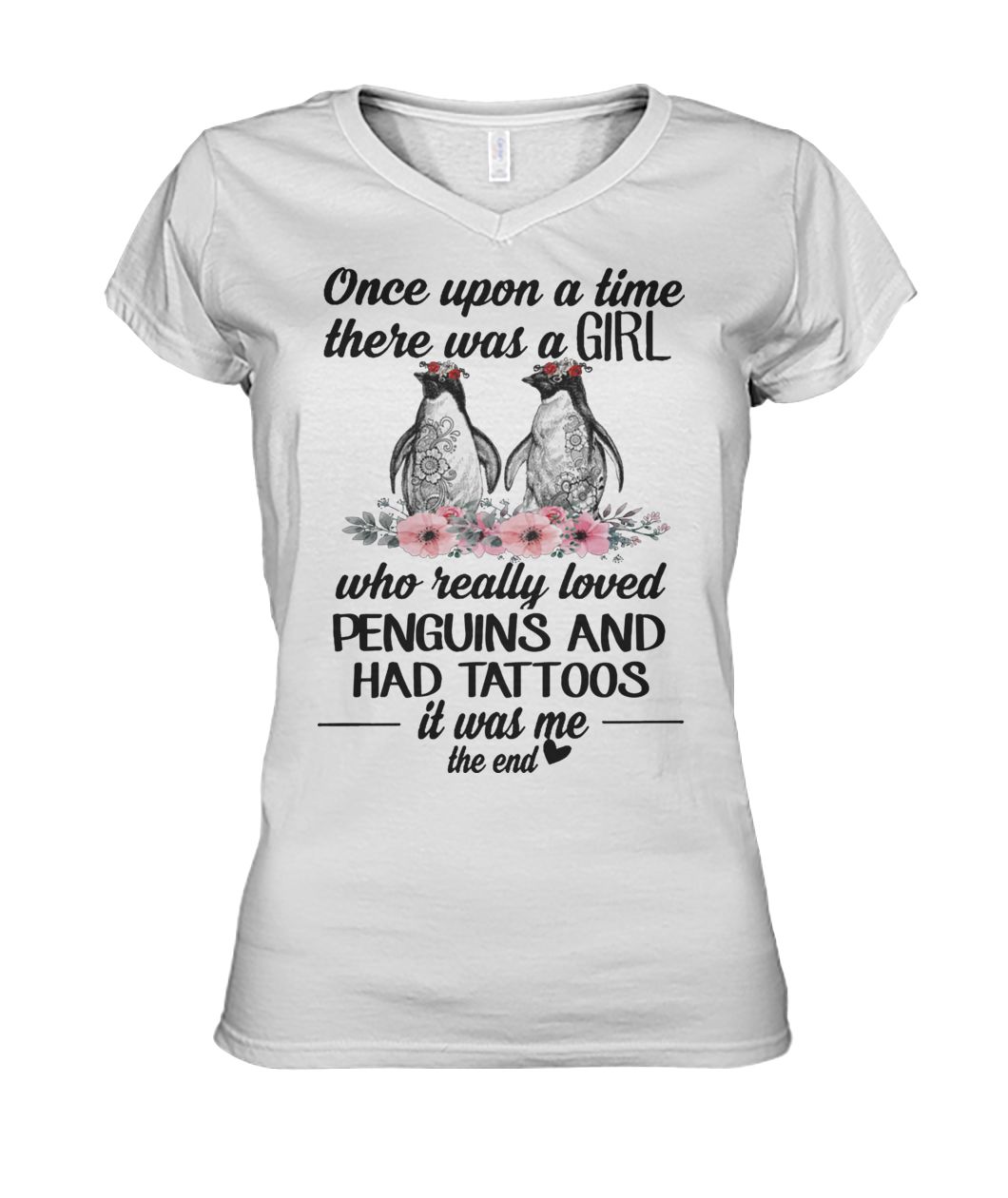 Once upon a time there was a girl who really loved penguins and had tattoos it was me the end women's v-neck