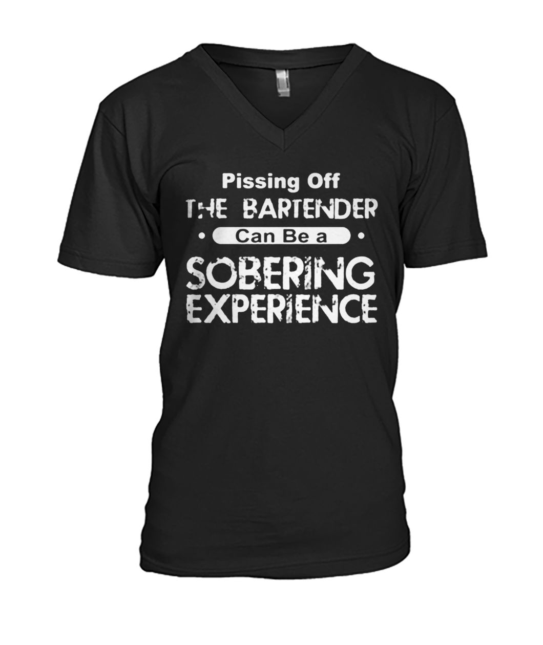 Pissing off the bartender can be a soberring experience mens v-neck